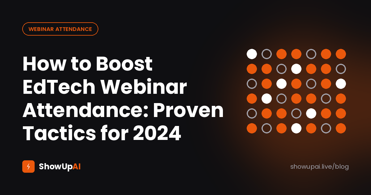 How to Boost EdTech Webinar Attendance: Proven Tactics for 2024