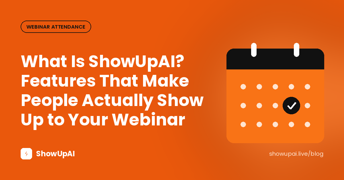 What Is ShowUpAI? Features That Make People Actually Show Up to Your Webinar